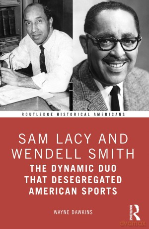 Sam Lacy and Wendell Smith: The Dynamic Duo that Desegregated American Sports (Routledge Historical Americans) - Wayne J. Dawkins [KSIĄŻKA]