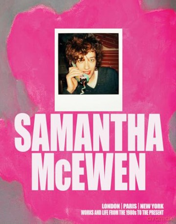 Samantha McEwen: London | Paris | New York. Works and Life from the 1980s to the Present [KSIĄŻKA]