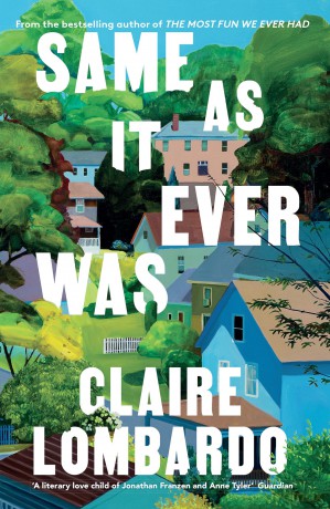 Same As It Ever Was: The immersive and joyful summer read from the author of Reese's Bookclub pick The Most Fun We Ever Had - Claire Lombardo [KSIĄŻKA]