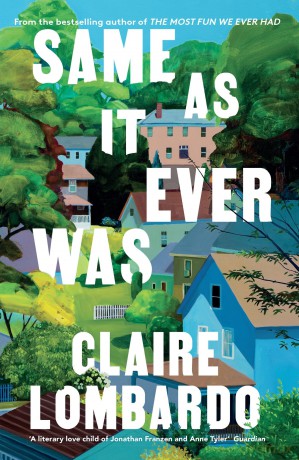 Same As It Ever Was: The immersive and joyful summer read from the author of Reese's Bookclub pick The Most Fun We Ever Had - Claire Lombardo [KSIĄŻKA]