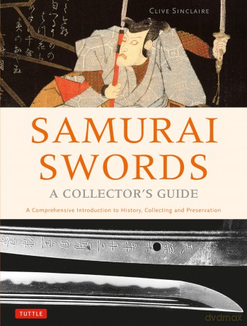 Samurai Swords - A Collector's Guide: A Comprehensive Introduction to History, Collecting and Preservation: A Comprehensive Introduction to History, Collecting and Preservation - of the Japanese Sword - Clive Sinclaire [KSIĄŻKA]