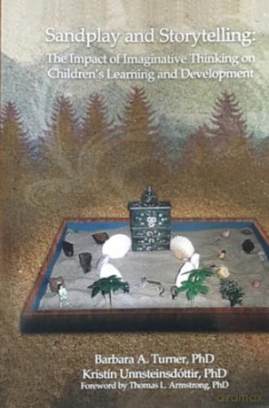 Sandplay and Storytelling: The Impact of Imaginative Thinking on Children's Learning and Development - Barbara A. Turner [KSIĄŻKA]
