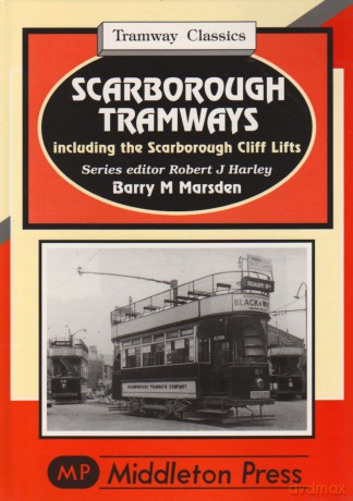 Scarborough Tramways: Including the Scarborough Cliff Lifts - Barry M Marsden [KSIĄŻKA]
