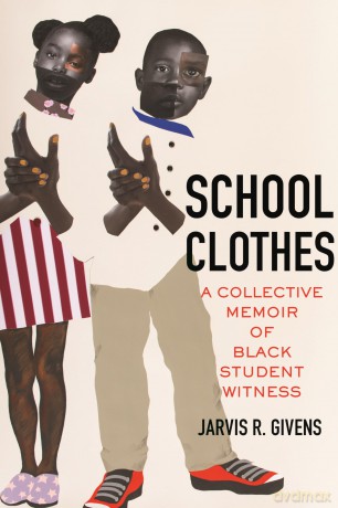 School Clothes: A Collective Memoir of Black Student Witness - Jarvis R. Givens [KSIĄŻKA]