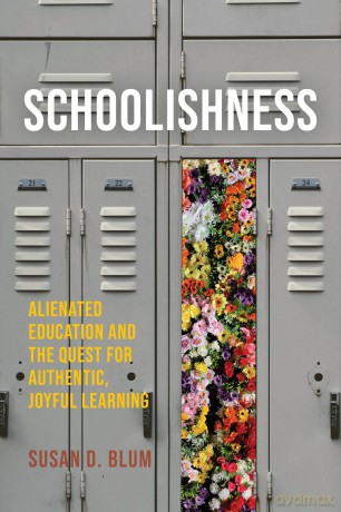 Schoolishness: Alienated Education and the Quest for Authentic, Joyful Learning - Susan D. Blum [KSIĄŻKA]