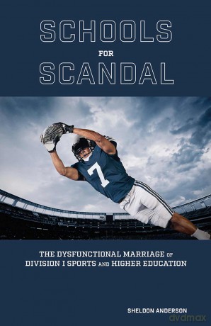 Schools for Scandal: The Dysfunctional Marriage of Division I Sports and Higher Education (Sports and American Culture) [KSIĄŻKA]