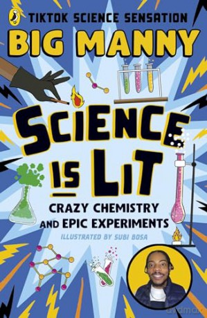 Science is Lit: Crazy chemistry and epic experiments with TikTok science sensation BIG MANNY - Big Manny [KSIĄŻKA]