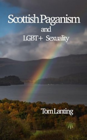 Scottish Paganism and LGBTQIA+ Sexuality: and LBGQTIA+ Sexuality - Tom Lanting [KSIĄŻKA]