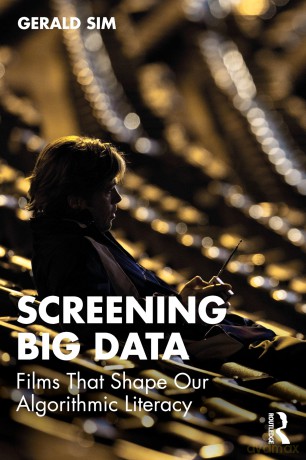 Screening Big Data: Films That Shape Our Algorithmic Literacy - Sim Gerald [KSIĄŻKA]
