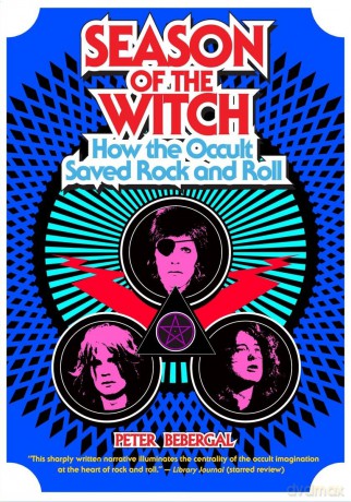 Season of the Witch: How the Occult Saved Rock and Roll - Peter Bebergal [KSIĄŻKA]