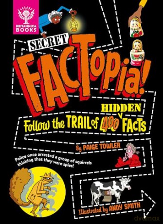 Secret FACTopia!: Follow the trail of 400 hidden facts (Britannica) - Paige Towler [KSIĄŻKA]