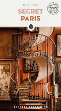 Secret Paris Guide: A guide to the unusual and unfamiliar (Secret Guides) - Thomas Jonglez [KSIĄŻKA]