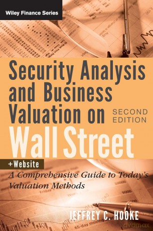 Security Analysis and Business Valuation on Wall Street, + Companion Web Site: A Comprehensive Guide to Today's Valuation Methods: 458 (Wiley Finance) - Jeffrey C Hooke [KSIĄŻKA]
