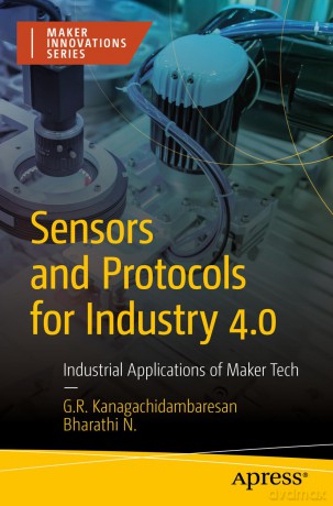 Sensors and Protocols for Industry 4.0: Industrial Applications of Maker Tech (Maker Innovations Series) - Kanagachidambaresan [KSIĄŻKA]