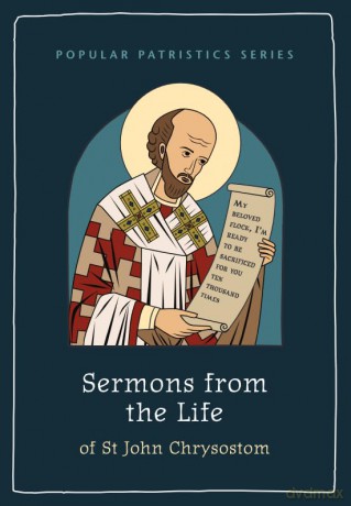 Sermons from the Life of St John Chrysostom: 2 (Popular Patristics Series) [KSIĄŻKA]
