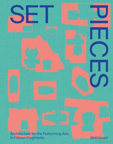 Set Pieces: Architecture for the Performing Arts in Fifteen Fragments - Diamond Schmitt [KSIĄŻKA]