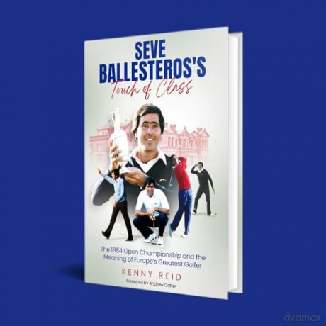 Seve Ballesteros's Touch of Class: The 1984 Open Championship and the Meaning of Europe's Greatest Golfer - Kenny Reid [KSIĄŻKA]