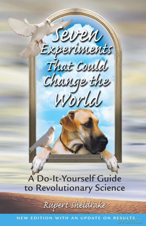 Seven Experiments That Could Change the World: A Do it Yourself Guide to Revolutionary Science - Rupert Sheldrake [KSIĄŻKA]