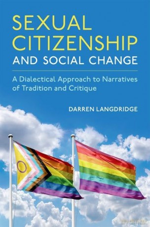 Sexual Citizenship and Social Change: A Dialectical Approach to Narratives of Tradition and Critique (Sexuality, Identity, and Society) [KSIĄŻKA]
