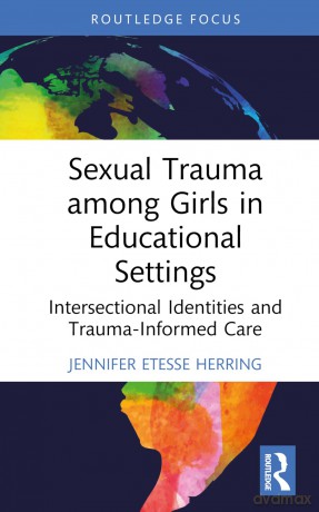 Sexual Trauma among Girls in Educational Settings: Intersectional Identities and Trauma-Informed Care (Routledge Research in Education) - Etesse Herring Jenn [KSIĄŻKA]