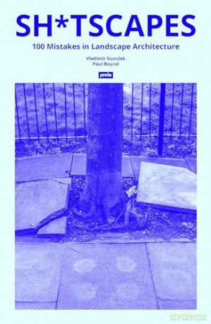 Sh*tscapes - 100 Mistakes in Landscape Architecture [KSIĄŻKA]