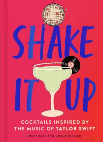 Shake It Up: Delicious cocktails inspired by the music of Taylor Swift - Welbeck [KSIĄŻKA]