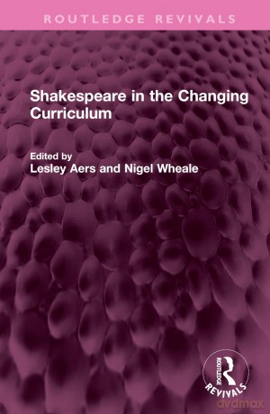 Shakespeare in the Changing Curriculum (Routledge Revivals) - Lesley Aers [KSIĄŻKA]