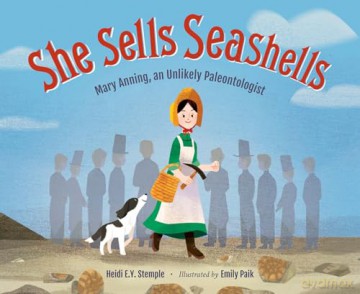 She Sells Seashells: Mary Anning, an Unlikely Paleontologist - Heidi E. Y. Stemple [KSIĄŻKA]