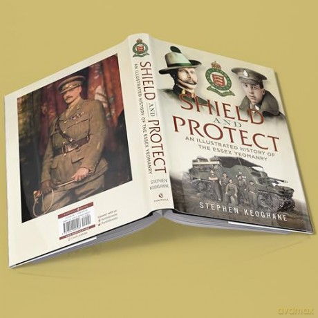 Shield and Protect: An Illustrated History of the Essex Yeomanry - Stephen Keoghane [KSIĄŻKA]