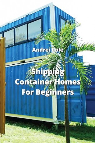 Shipping Container Homes For Beginners - Andrei Cole [KSIĄŻKA]
