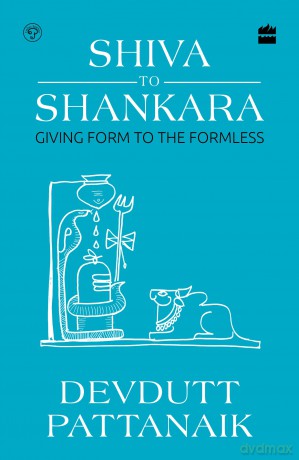 Shiva to Shankara: Giving Form to the Formless - Devdutt Pattanaik [KSIĄŻKA]