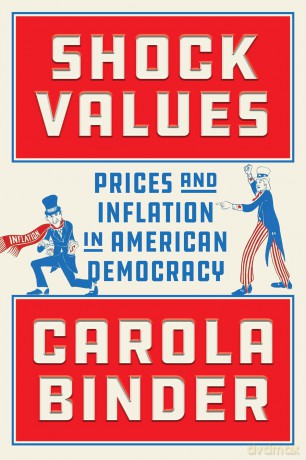 Shock Values: Prices and Inflation in American Democracy - Carola Binder [KSIĄŻKA]
