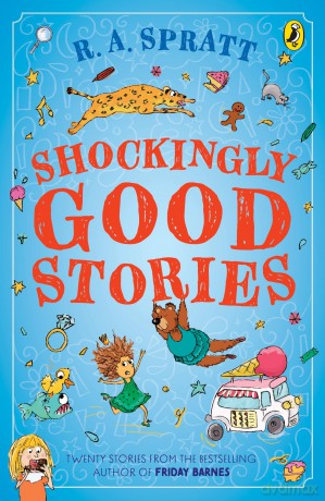 Shockingly Good Stories: Twenty Stories from the Bestselling Author of Friday Barnes - R.A. Spratt [KSIĄŻKA]