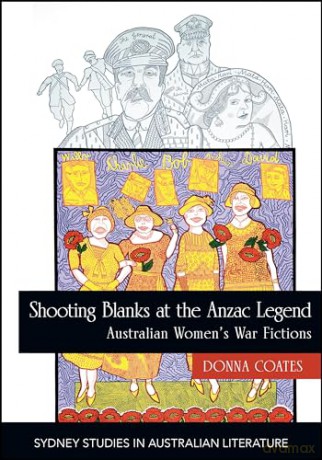 Shooting Blanks at the Anzac Legend: Australian women's war fictions (Sydney Studies in Australian Literature) - Donna Coates [KSIĄŻKA]