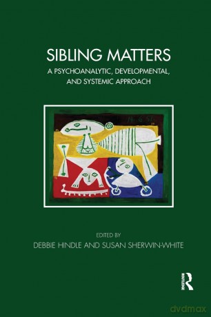 Sibling Matters: A Psychoanalytic, Developmental, and Systemic Approach (The Tavistock Clinic Series) - Debbie Hindle [KSIĄŻKA]