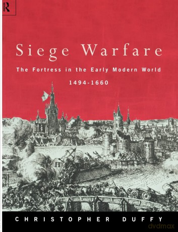Siege Warfare: The Fortress in the Early Modern World 1494-1660 - Christopher Duffy [KSIĄŻKA]