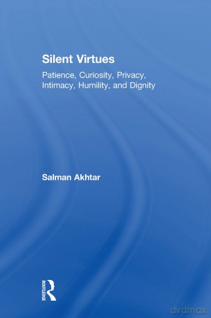 Silent Virtues: Patience, Curiosity, Privacy, Intimacy, Humility, and Dignity - Salman Akhtar [KSIĄŻKA]