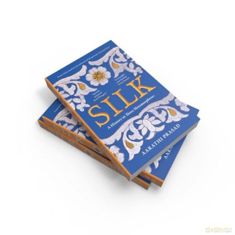 Silk: A History in Three Metamorphoses Weaving Together Biography, Global History and Science Writing - Aarathi Prasad [KSIĄŻKA]