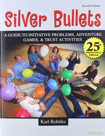 Silver Bullets: A Revised Guide to Initiative Problems, Adventure Games, and Trust Activities - Project Adventure [KSIĄŻKA]
