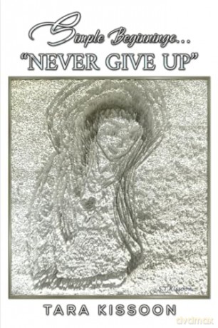 Simple Beginnings... "Never Give Up" - Tara Kissoon [KSIĄŻKA]