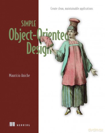 Simple Object Oriented Design: Create Clean, Maintainable Applications - Mauricio Aniche [KSIĄŻKA]