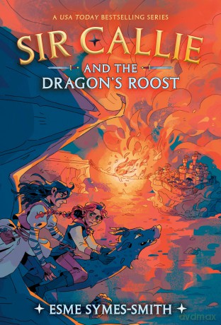 Sir Callie and the Dragon's Roost - Esme Symes-Smith [KSIĄŻKA]