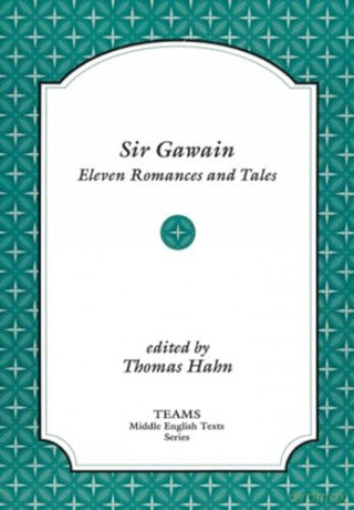 Sir Gawain (TEAMS Middle English Texts Series): Eleven Romances and Tales - Thomas Hahn [KSIĄŻKA]