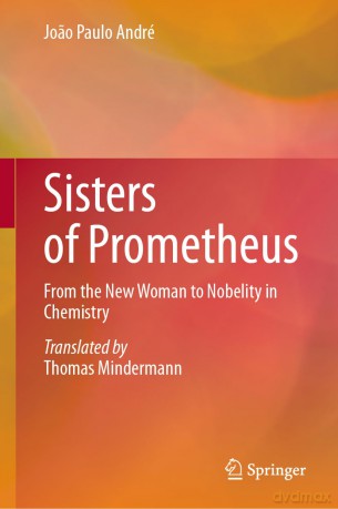 Sisters of Prometheus: From the New Woman to Nobelity in Chemistry - Jo O Paulo Andr [KSIĄŻKA]