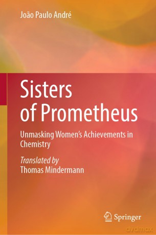 Sisters of Prometheus: Unmasking Women's Achievements in Chemistry - Jo O Paulo Andr [KSIĄŻKA]