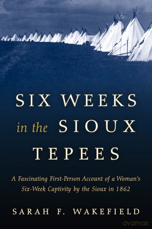 Six Weeks in the Sioux Tepees - Sarah F Wakefield [KSIĄŻKA]