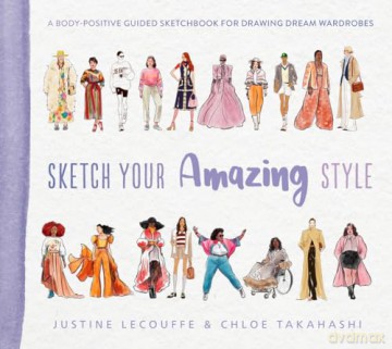 Sketch Your Amazing Style: A body-positive guided sketchbook for drawing dream wardrobes - Lecouffe Takahashi [KSIĄŻKA]