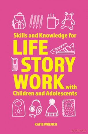 Skills and Knowledge for Life Story Work with Children and Adolescents - Katie Wrench [KSIĄŻKA]