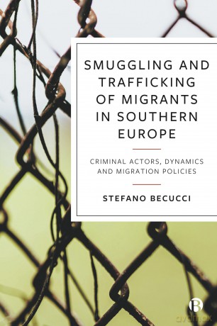 Smuggling and Trafficking of Migrants in Southern Europe: Criminal Actors, Dynamics and Migration Policies - Stefano Berucci [KSIĄŻKA]