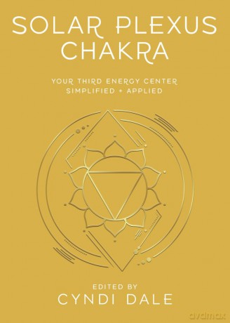 Solar Plexus Chakra: Your Third Energy Center Simplified and Applied (Llewellyn's Chakra Essentials) - Cyndi Dale [KSIĄŻKA]